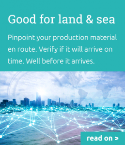 Asset tracking good for land and sea: Pinpoint your production material en route. Verify if it will arrive on time. Well before it arrives.