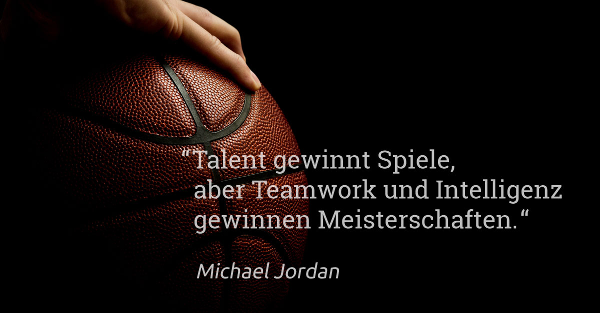 Schon Michael Jordan wusste, dass der Schlüssel zum Erfolg in einem hochmotivierten Team liegt