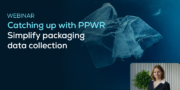 Webinar graphic titled Catching up with PPWR: Simplify packaging data collection featuring a piece of plastic floating in water and an inset photo of a woman.